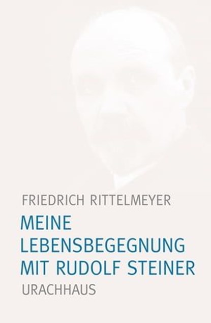 Meine Lebensbegegnung mit Rudolf Steiner, Friedrich Rittelmeyer - Ebook - 9783825161033