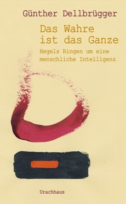 Das Wahre ist das Ganze, Günther Dellbrügger - Ebook - 9783825162252