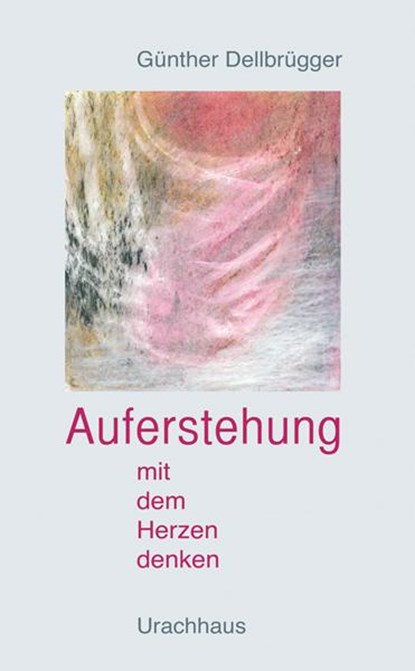 Auferstehung - Mit dem Herzen denken, Günther Dellbrügger - Paperback - 9783825176969