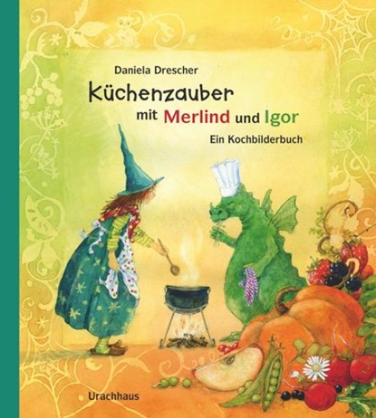 Küchenzauber mit Merlind und Igor, Daniela Drescher - Gebonden - 9783825177829