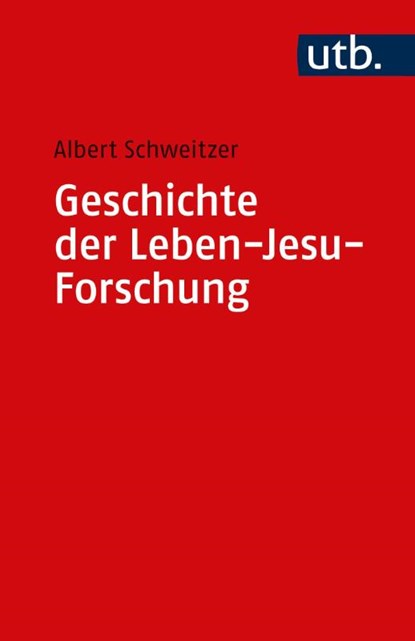 Geschichte der Leben-Jesu-Forschung, Albert Schweitzer - Paperback - 9783825213022