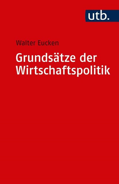 Grundsätze der Wirtschaftspolitik, Walter Eucken - Paperback - 9783825215729
