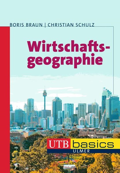 Wirtschaftsgeographie, Boris Braun ; Christian Schulz - Paperback - 9783825236410