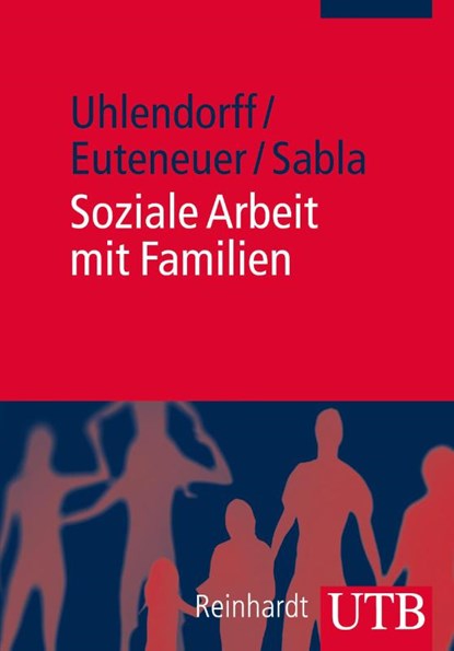 Soziale Arbeit mit Familien, Uwe Uhlendorff ; Matthias Euteneuer ; Kim-Patrick Sabla - Paperback - 9783825239138