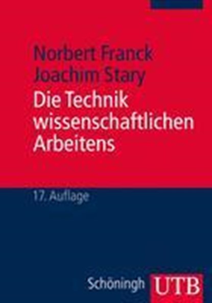 Die Technik wissenschaftlichen Arbeitens, Norbert Franck ; Joachim Stary - Paperback - 9783825240400