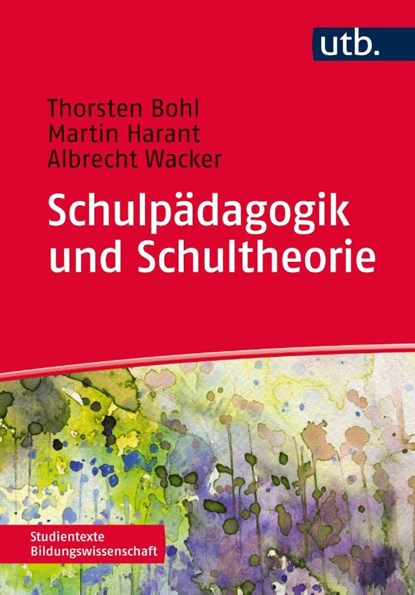 Schulpädagogik und Schultheorie, Thorsten Bohl ; Albrecht Wacker ; Martin Harant - Paperback - 9783825241803