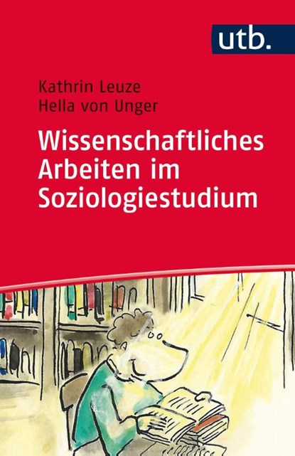 Wissenschaftliches Arbeiten im Soziologiestudium, Kathrin Leuze ; Hella von Unger - Paperback - 9783825243142