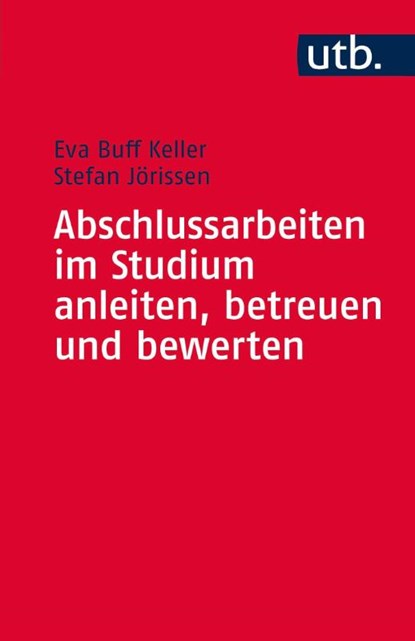 Abschlussarbeiten im Studium anleiten, betreuen und bewerten, Eva Buff Keller ; Stefan Jörissen - Paperback - 9783825243456