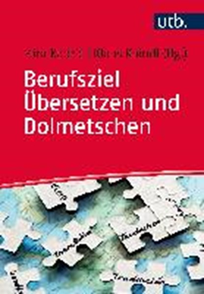 Berufsziel Übersetzen und Dolmetschen, KAINDL,  Klaus ; Kadric, Mira - Paperback - 9783825244545