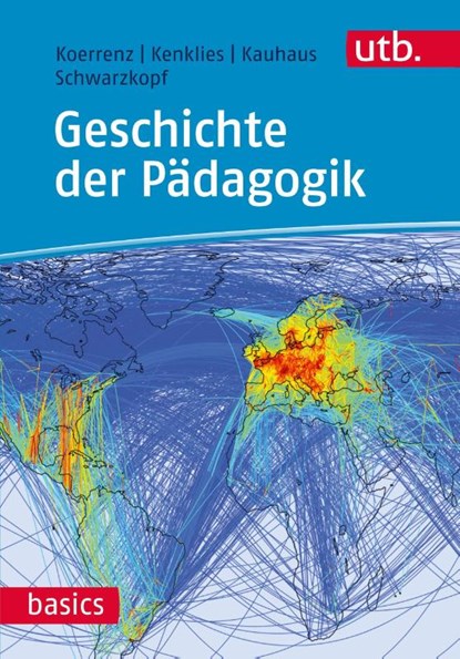 Geschichte der Pädagogik, Ralf Koerrenz ; Karsten Kenklies ; Hanna Kauhaus ; Matthias Schwarzkopf - Paperback - 9783825245245