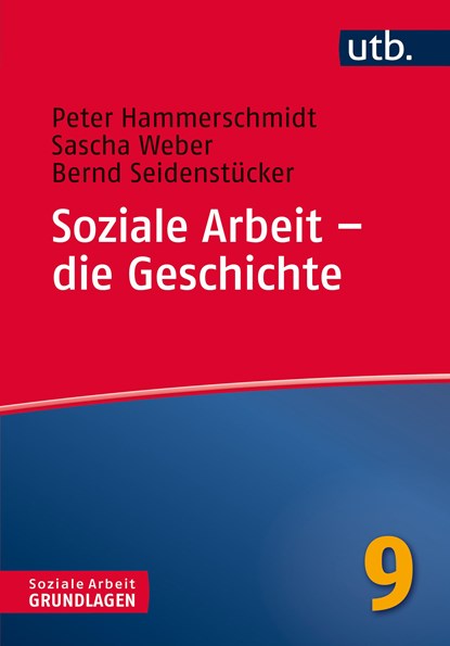 Soziale Arbeit - die Geschichte, Peter Hammerschmidt ;  Sascha Weber ;  Bernd Seidenstücker - Paperback - 9783825245825