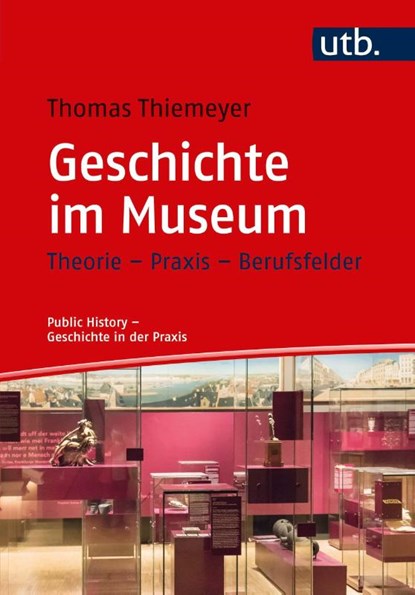 Geschichte im Museum, Thomas Thiemeyer - Paperback - 9783825250454