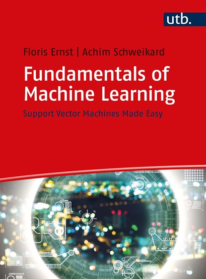 Fundamentals of Machine Learning, Floris Ernst ;  Achim Schweikard - Paperback - 9783825252519