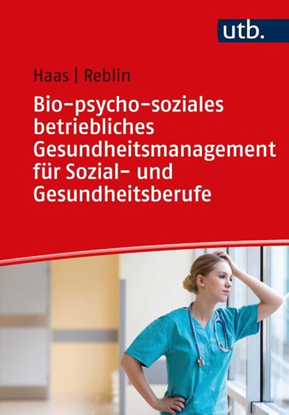 Bio-psycho-soziales betriebliches Gesundheitsmanagement für Sozial- und Gesundheitsberufe, Ruth Haas ; Silke Reblin - Paperback - 9783825255794