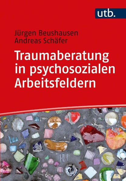 Traumaberatung in psychosozialen Arbeitsfeldern, Jürgen Beushausen ; Andreas Schäfer - Paperback - 9783825256067
