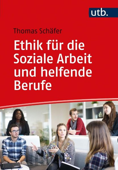 Ethik für die Soziale Arbeit und helfende Berufe, Thomas Schäfer - Paperback - 9783825256081
