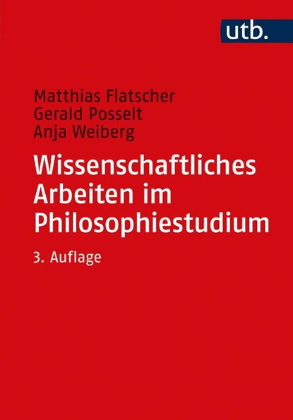 Wissenschaftliches Arbeiten im Philosophiestudium, Matthias Flatscher ; Gerald Posselt ; Anja Weiberg - Paperback - 9783825256401