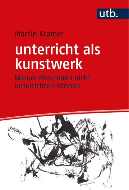 unterricht als kunstwerk, Martin Kramer - Gebonden - 9783825256838