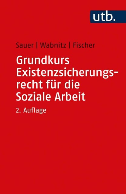 Grundkurs Existenzsicherungsrecht für die Soziale Arbeit, Jürgen Sauer ; Reinhard J. Wabnitz ; Markus Fischer - Paperback - 9783825257392