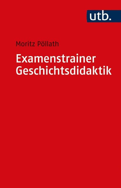Examenstrainer Geschichtsdidaktik, Moritz Pöllath - Paperback - 9783825257613