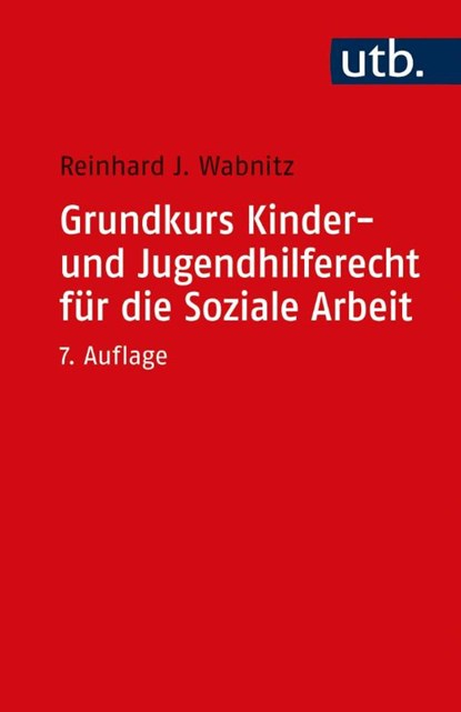 Grundkurs Kinder- und Jugendhilferecht für die Soziale Arbeit, Reinhard J. Wabnitz - Paperback - 9783825257828