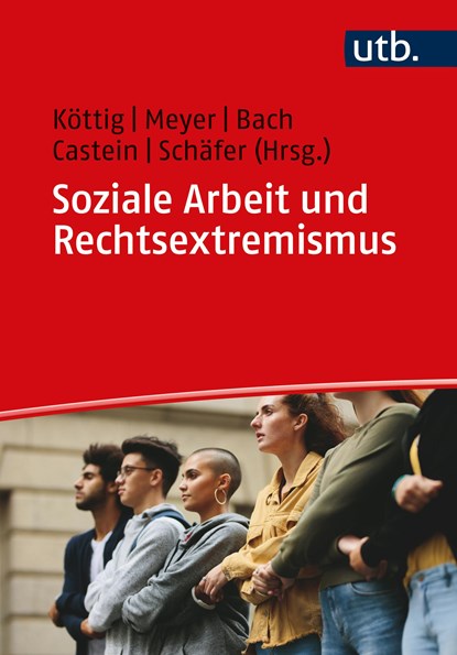 Soziale Arbeit und Rechtsextremismus, Michaela Köttig ;  Nikolaus Meyer ;  Johanna Bach ;  Connie Castein ;  Mona Schäfer - Paperback - 9783825259525