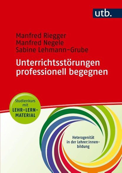 Unterrichtsstörungen professionell begegnen, Manfred Riegger ; Manfred Negele ; Sabine Lehmann-Grube - Paperback - 9783825260446