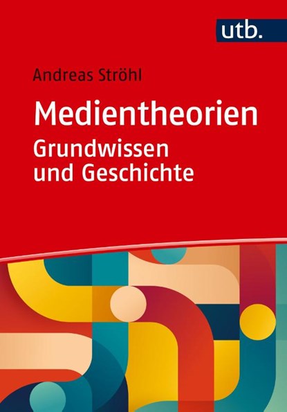 Medientheorien: Grundwissen und Geschichte, Andreas Ströhl - Paperback - 9783825261740