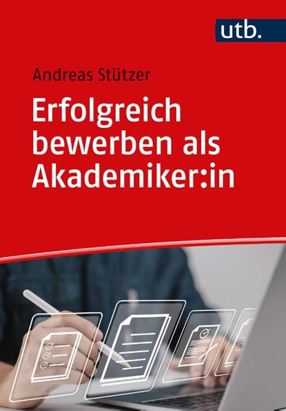 Erfolgreich bewerben als Akademiker:in, Andreas Stützer - Paperback - 9783825261917