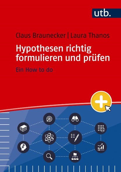 Hypothesen richtig formulieren und prüfen, Claus Braunecker ; Laura Thanos - Paperback - 9783825265021