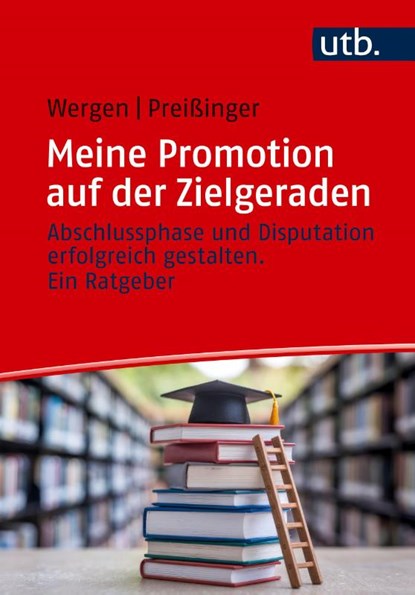 Meine Promotion auf der Zielgeraden, Jutta Wergen ; Carmen Preißinger - Paperback - 9783825265199