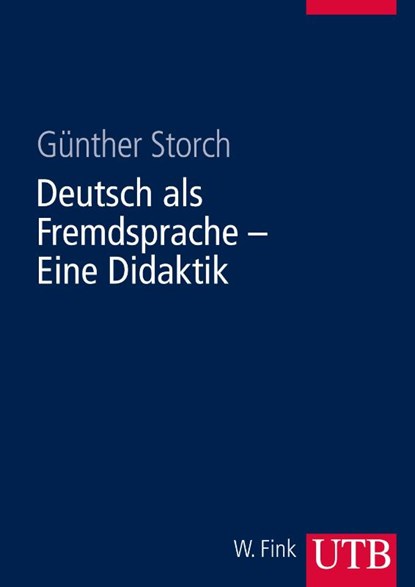 Deutsch als Fremdsprache. Eine Didaktik, Günther Storch - Paperback - 9783825281847