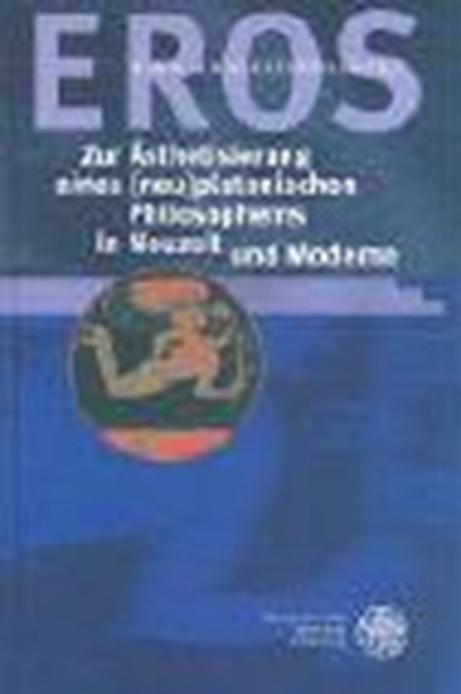 EROS - Zur Ästhetisierung eines (neu) platonischen Philosophems in Neuzeit und Moderne, MOOG-GRÜNEWALD,  Maria - Gebonden - 9783825352929