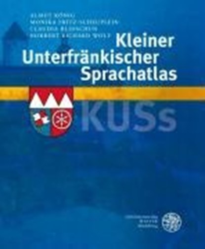 Kleiner Unterfränkischer Sprachatlas (KUSs), Almut König ;  Monika Fritz-Scheuplein ;  Claudia Blidschun ;  Norbert Richard Wolf - Gebonden - 9783825353261