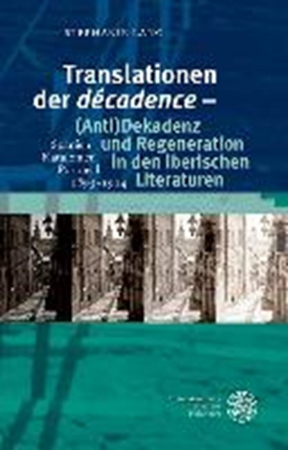 Translationen der ,décadence' - (Anti)Dekadenz und Regeneration in den iberischen Literaturen, LANG,  Stephanie - Gebonden - 9783825365073