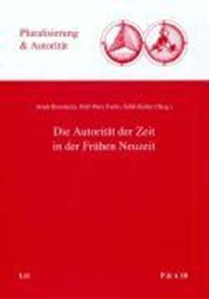 Die Autorität der Zeit in der Frühen Neuzeit, BRENDECKE,  Arndt ; Fuchs, Ralf P. ; Koller, Edith - Gebonden - 9783825808044