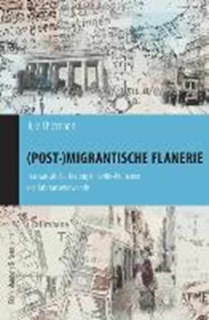 (Post-)migrantische Flanerie, THIEMANN,  Jule - Paperback - 9783826066948