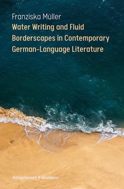 Water Writing and Fluid Borderscapes in Contemporary German-Language Literature, Franziska Müller - Paperback - 9783826091261