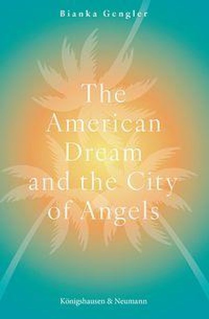 The American Dream and the City of Angels, Bianka Gengler - Paperback - 9783826091728