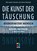 Die Kunst der Täuschung, Kevin D. Mitnick ; William Simon - Paperback - 9783826615696