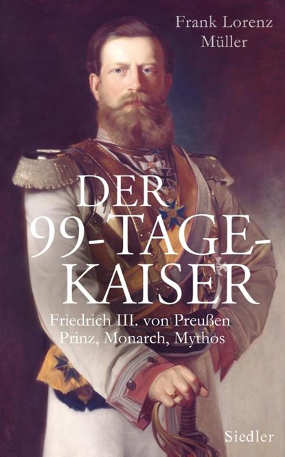 Der 99-Tage-Kaiser, Frank Lorenz Müller - Gebonden - 9783827500175