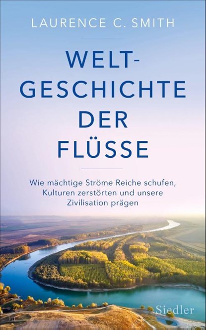 Weltgeschichte der Flüsse, Laurence C. Smith - Gebonden - 9783827501554