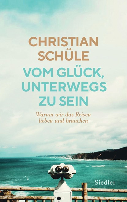 Vom Glück, unterwegs zu sein, Christian Schüle - Gebonden - 9783827501578