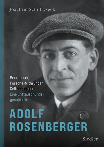 Adolf Rosenberger - Rennfahrer, Porsche-Mitgründer, Selfmademan, Joachim Scholtyseck - Gebonden - 9783827502049