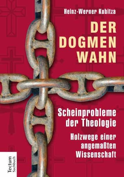 Der Dogmenwahn, Heinz-Werner Kubitza - Gebonden - 9783828835009