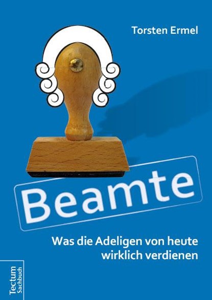 Beamte - Was die Adeligen von heute wirklich verdienen, Torsten Ermel - Paperback - 9783828836563