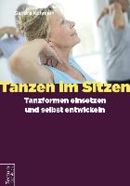 Tanzen im Sitzen - Tanzformen einsetzen und selbst entwickeln, KÖHNLEIN,  Sandra - Paperback - 9783828837294