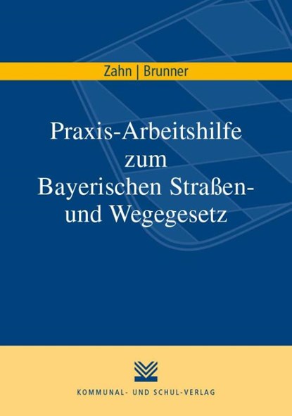 Praxis-Arbeitshilfe zum Bayerischen Straßen- und Wegegesetz, Thomas Zahn ; Martin Brunner - Paperback - 9783829315258