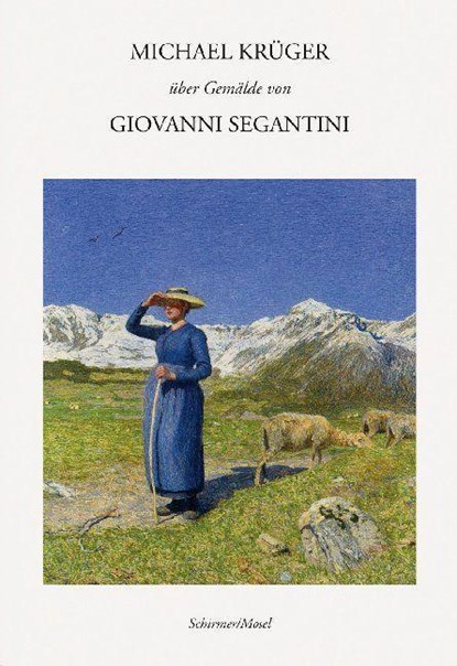 Michael Krüger über Gemälde von Giovanni Segantini, Michael Krüger - Gebonden - 9783829609517