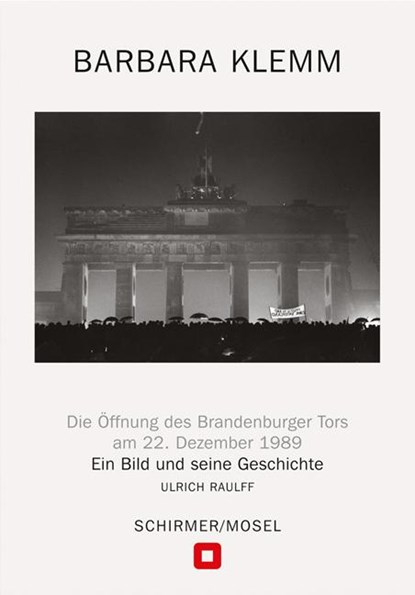 Öffnung des Brandenburger Tors, Berlin, 22. Dezember 1989, Barbara Klemm ; Ulrich Raulff - Gebonden - 9783829609791